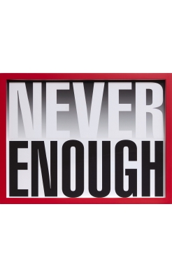 Barbara Kruger, Untitled (Never Enough), 2019 Barbara Kruger, Untitled (Never Enough), 2019